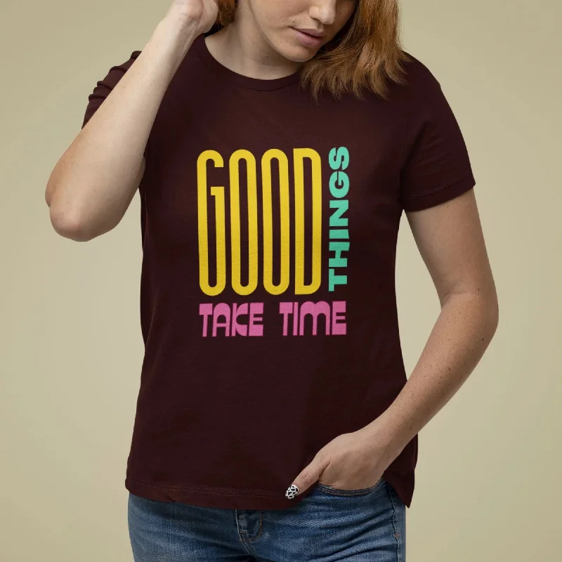 Good Things Take Time Round Neck Half Sleeve Classic T-Shirt Collared Crew Neck Turtle Neck