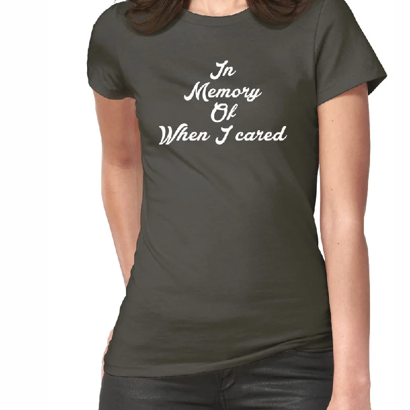 In Memory, Of When I Cared T-Shirt Anti-Pilling Machine Wash Handmade